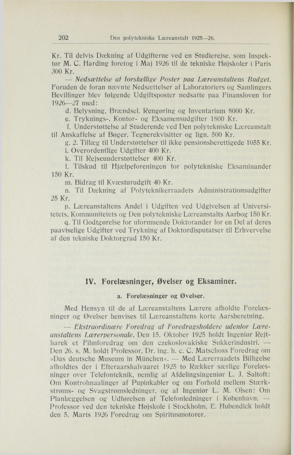 Foruden de foran nævnte Nedsættelser af Laboratoriers og Samlingers Bevillinger blev følgende Udgiftsposter nedsatte paa Finansloven for 1926-27 med: d.