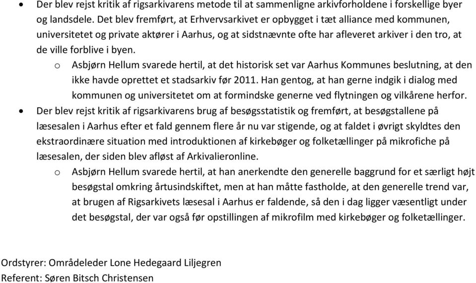 i byen. o Asbjørn Hellum svarede hertil, at det historisk set var Aarhus Kommunes beslutning, at den ikke havde oprettet et stadsarkiv før 2011.