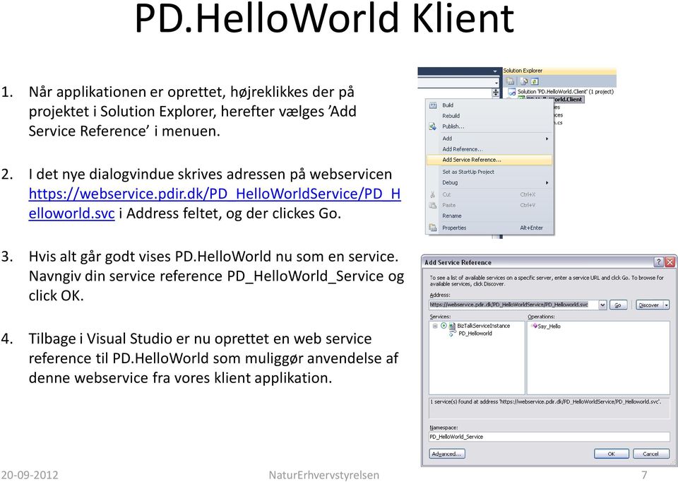 3. Hvis alt går godt vises PD.HelloWorld nu som en service. Navngiv din service reference PD_HelloWorld_Service og click OK. 4.