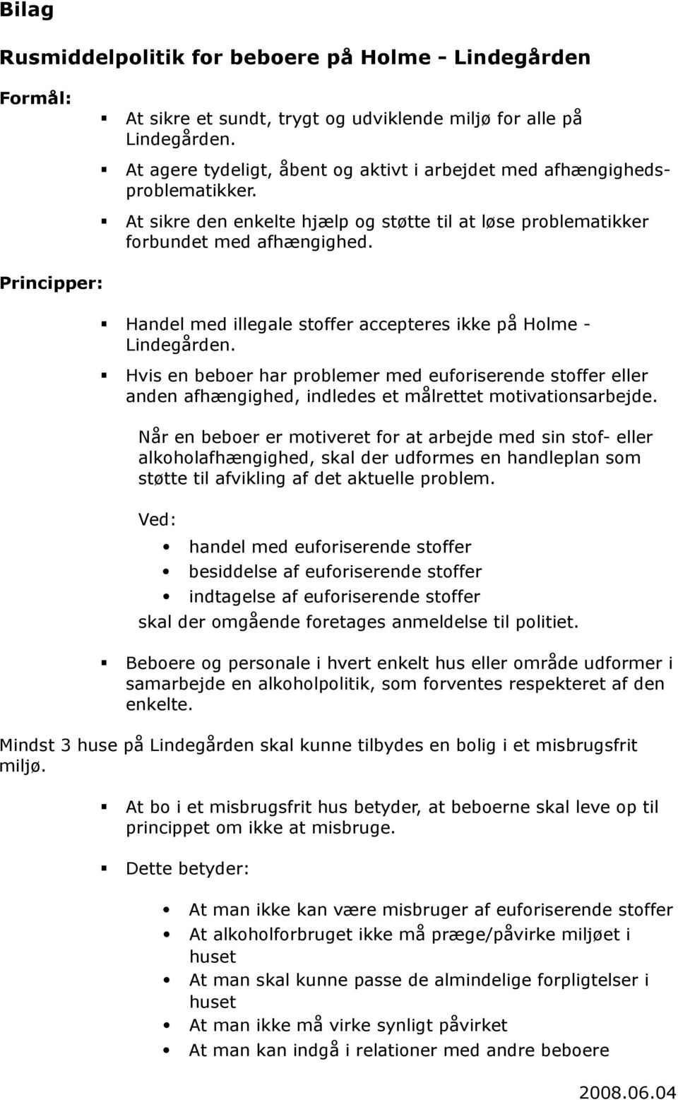 Principper: Handel med illegale stoffer accepteres ikke på Holme - Lindegården.