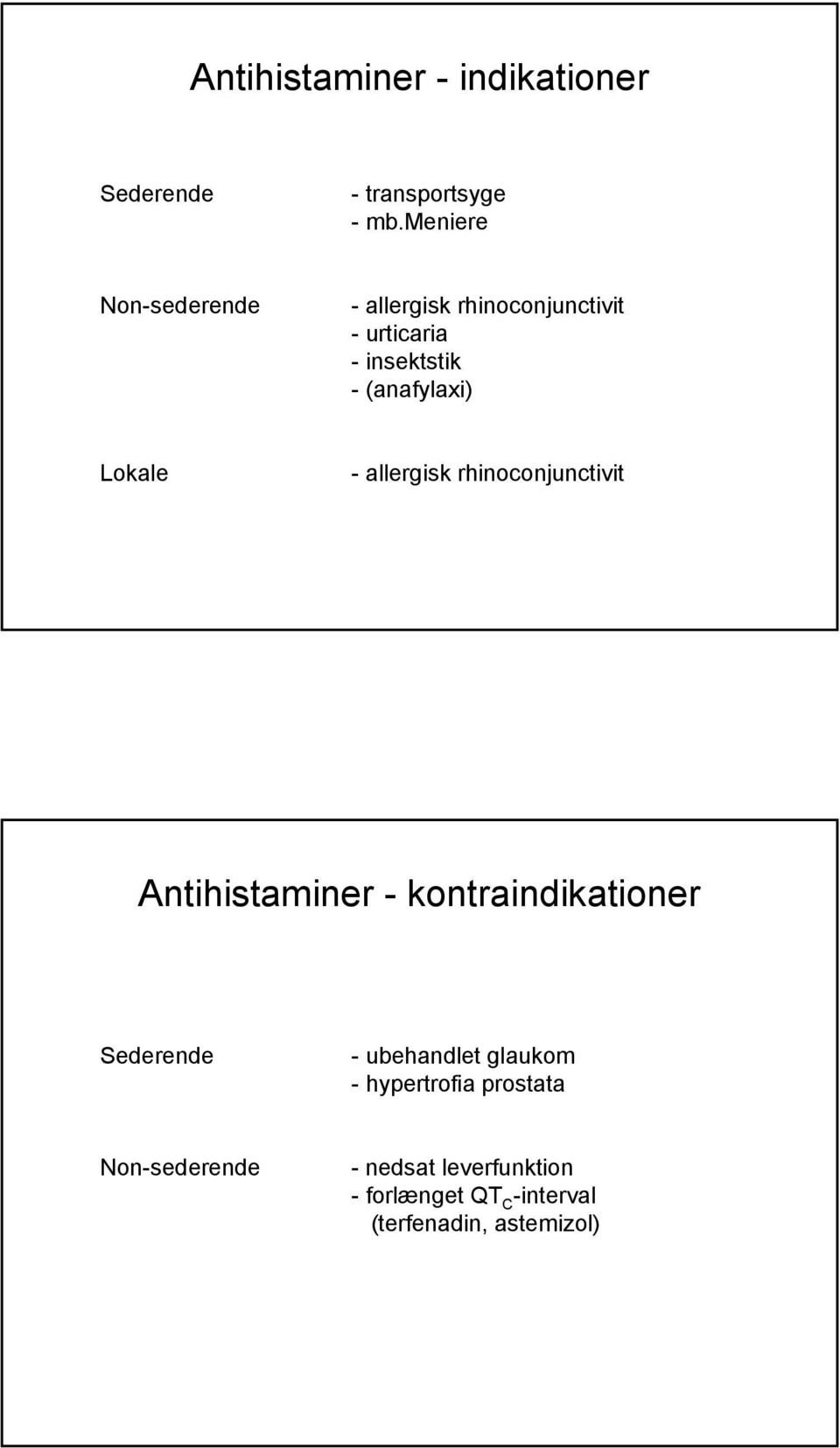 Lokale - allergisk rhinoconjunctivit Antihistaminer - kontraindikationer Sederende -