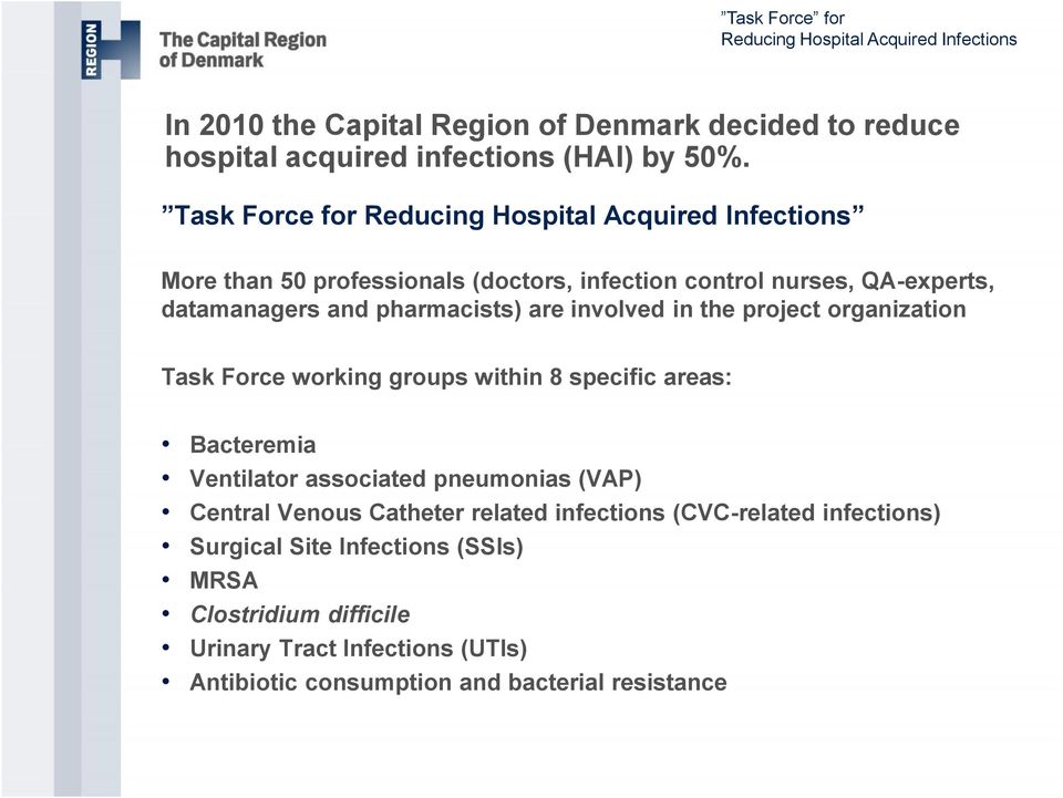 involved in the project organization Task Force working groups within 8 specific areas: Bacteremia Ventilator associated pneumonias (VAP) Central Venous Catheter