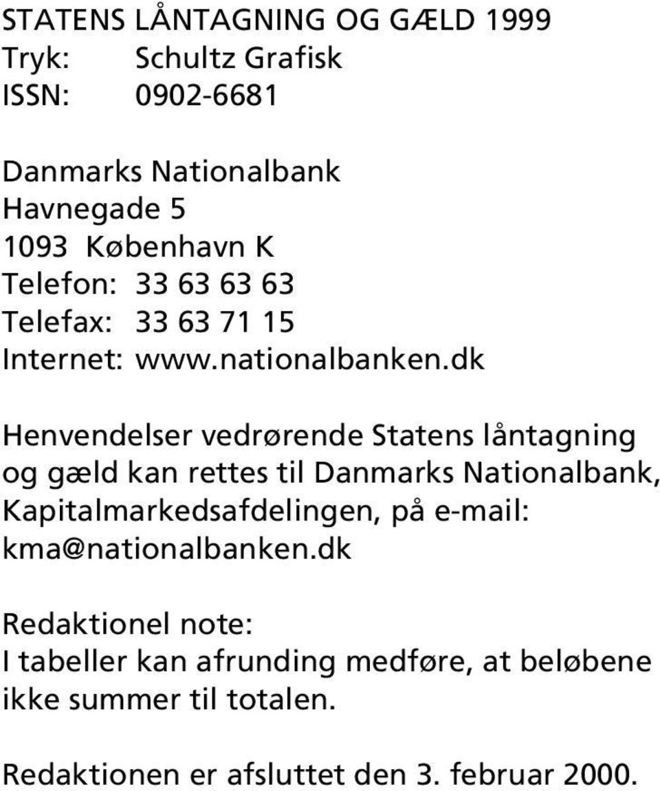 dk Henvendelser vedrørende Statens låntagning og gæld kan rettes til Danmarks Nationalbank, Kapitalmarkedsafdelingen,