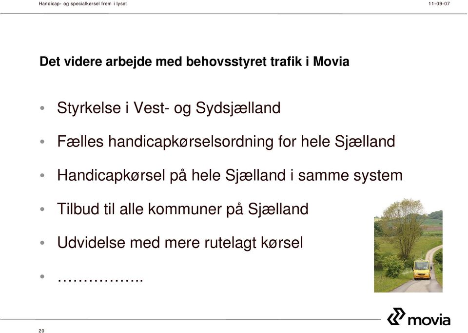 Sjælland Handicapkørsel på hele Sjælland i samme system Tilbud