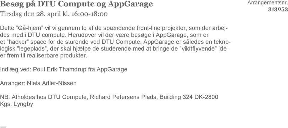 Herudover vil der være besøge i AppGarage, som er et hacker space for de sturende ved DTU Compute.