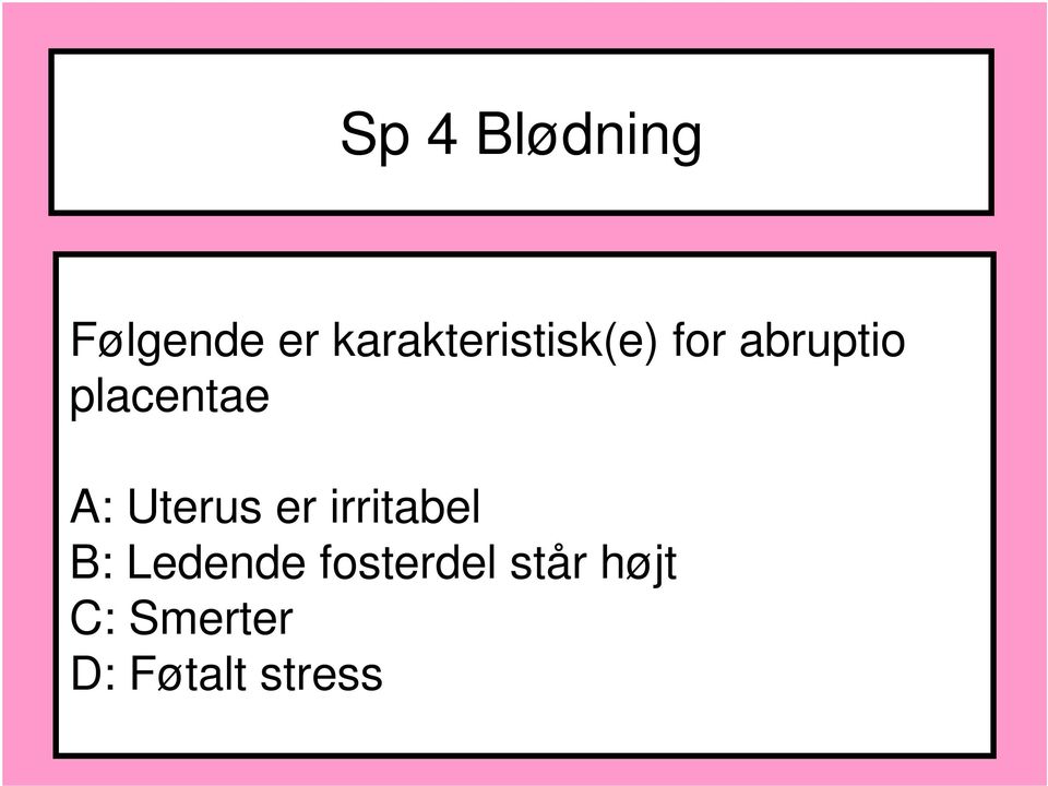 placentae A: Uterus er irritabel B: