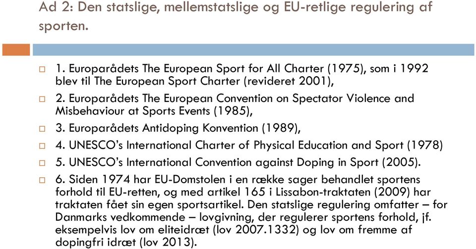 UNESCO s International Charter of Physical Education and Sport (1978) 5. UNESCO s International Convention against Doping in Sport (2005). 6.