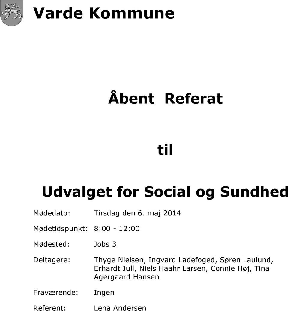 Fraværende: Referent: Thyge Nielsen, Ingvard Ladefoged, Søren Laulund,