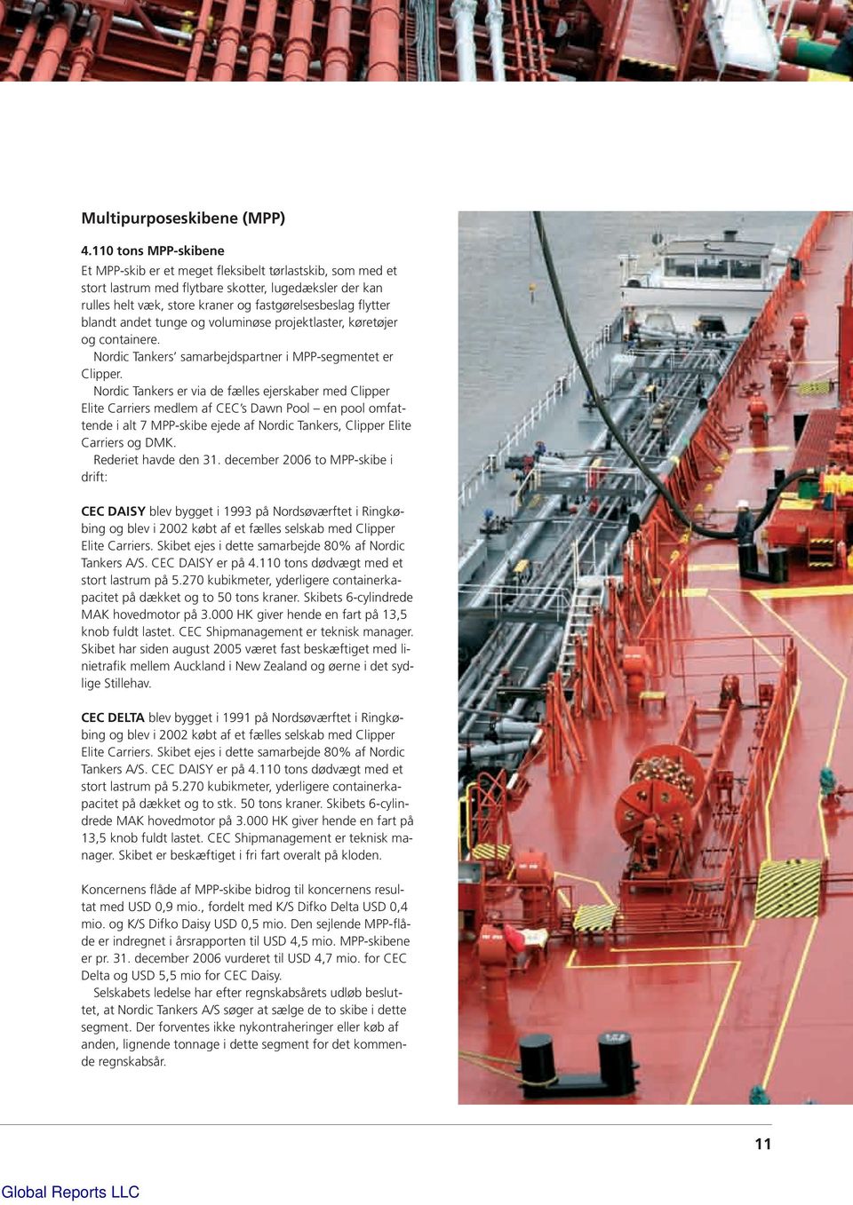 blandt andet tunge og voluminøse projektlaster, køretøjer og containere. Nordic Tankers samarbejdspartner i MPP-segmentet er Clipper.
