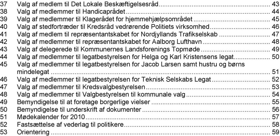 .. 47 42 Valg af medlemmer til repræsentantskabet for Aalborg Lufthavn... 48 43 Valg af delegerede til Kommunernes Landsforenings Topmøde.