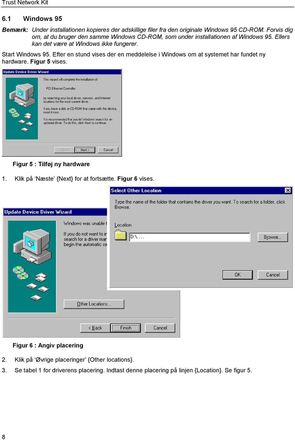 Efter en stund vises der en meddelelse i Windows om at systemet har fundet ny hardware. Figur 5 vises. Figur 5 : Tilføj ny hardware 1.