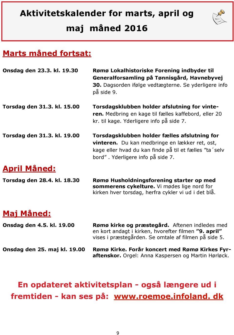 Yderligere info på side 7. Torsdag den 31.3. kl. 19.00 Torsdagsklubben holder fælles afslutning for vinteren.