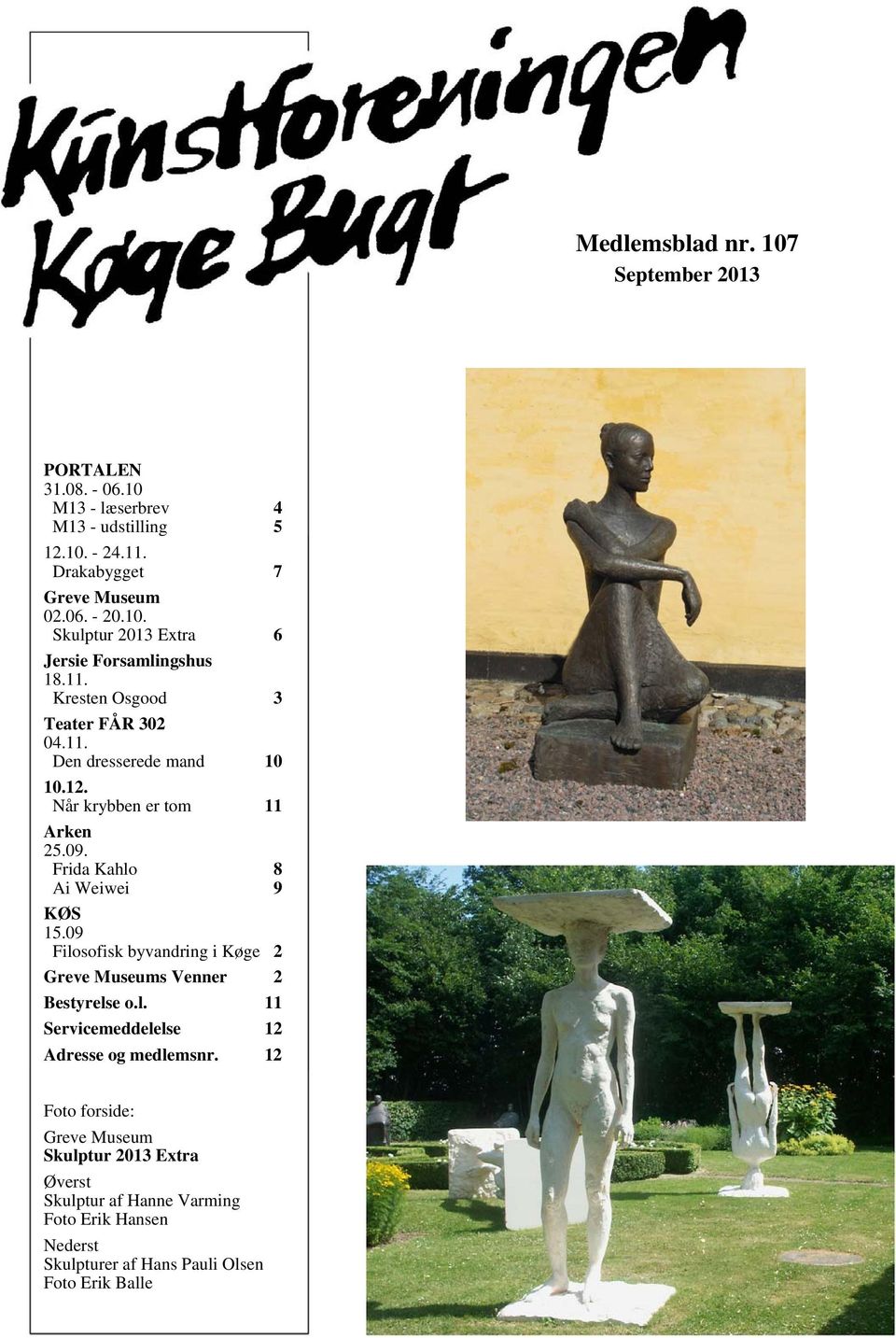 09 Filosofisk byvandring i Køge 2 Greve Museums Venner 2 Bestyrelse o.l. 11 Servicemeddelelse 12 Adresse og medlemsnr.