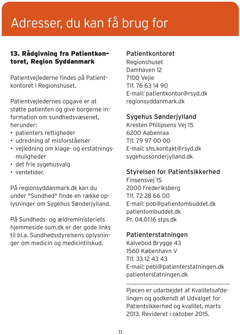 erstatningsmuligheder det frie sygehusvalg ventetider. På regionsyddanmark.dk kan du under "Sundhed" finde en række oplysninger om Sygehus Sønderjylland.