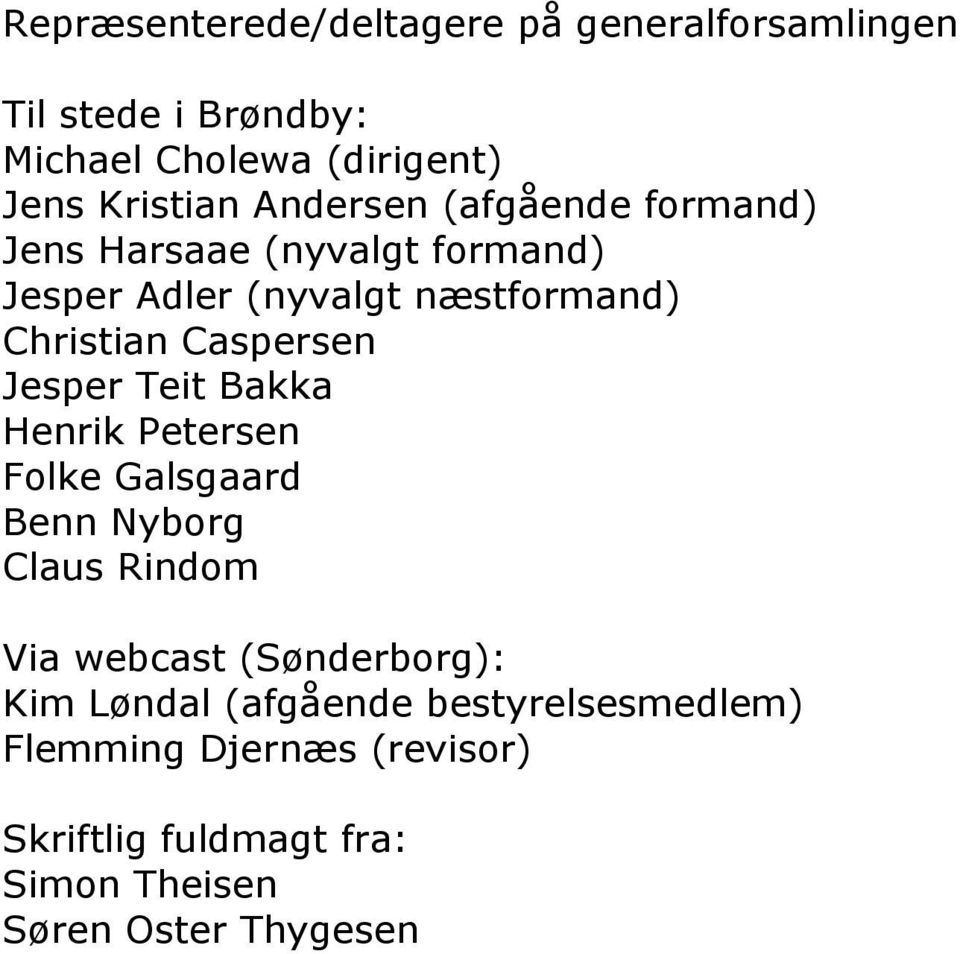 Caspersen Jesper Teit Bakka Henrik Petersen Folke Galsgaard Benn Nyborg Claus Rindom Via webcast (Sønderborg):