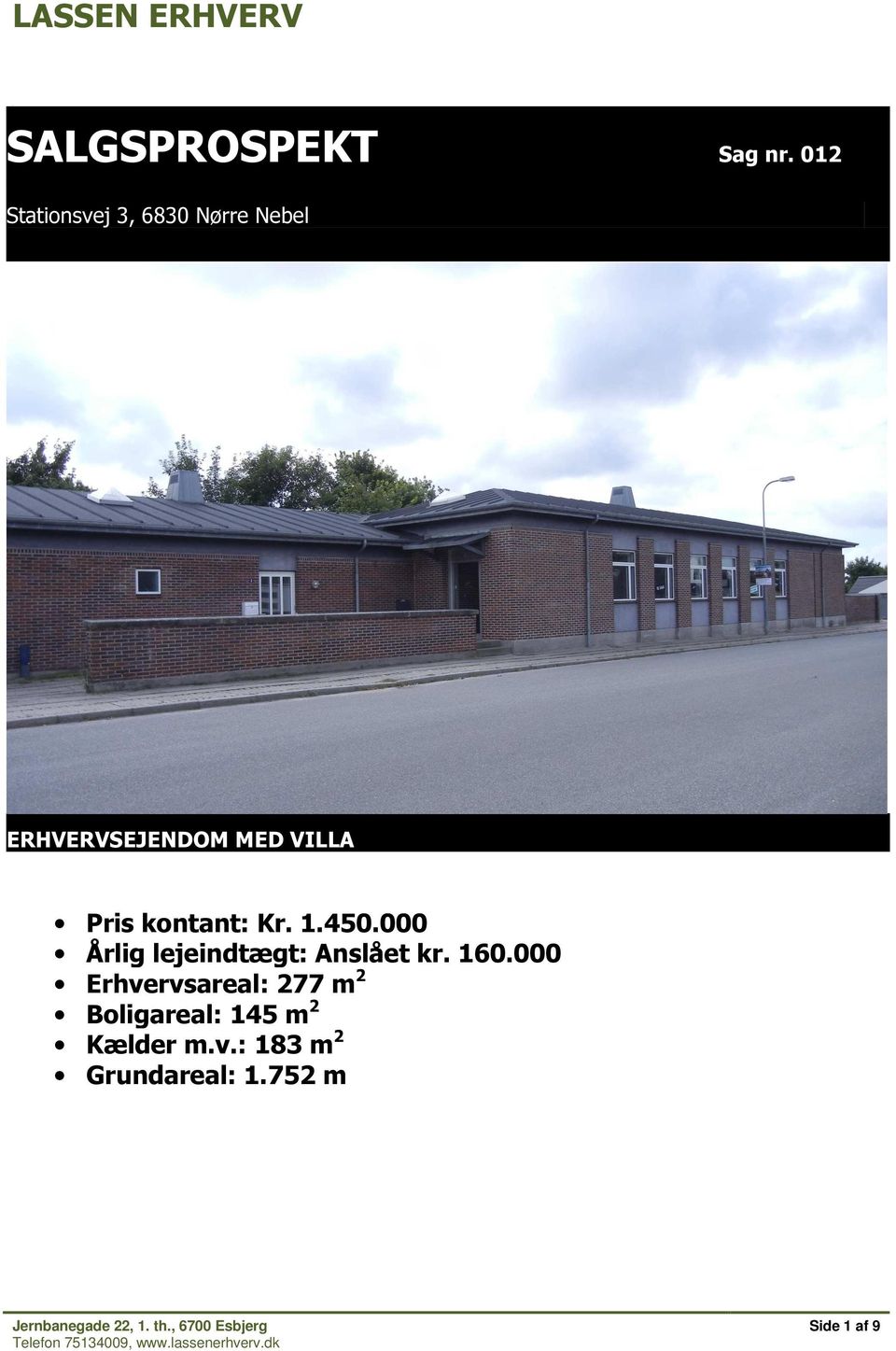 450.000 Årlig lejeindtægt: Anslået kr. 160.