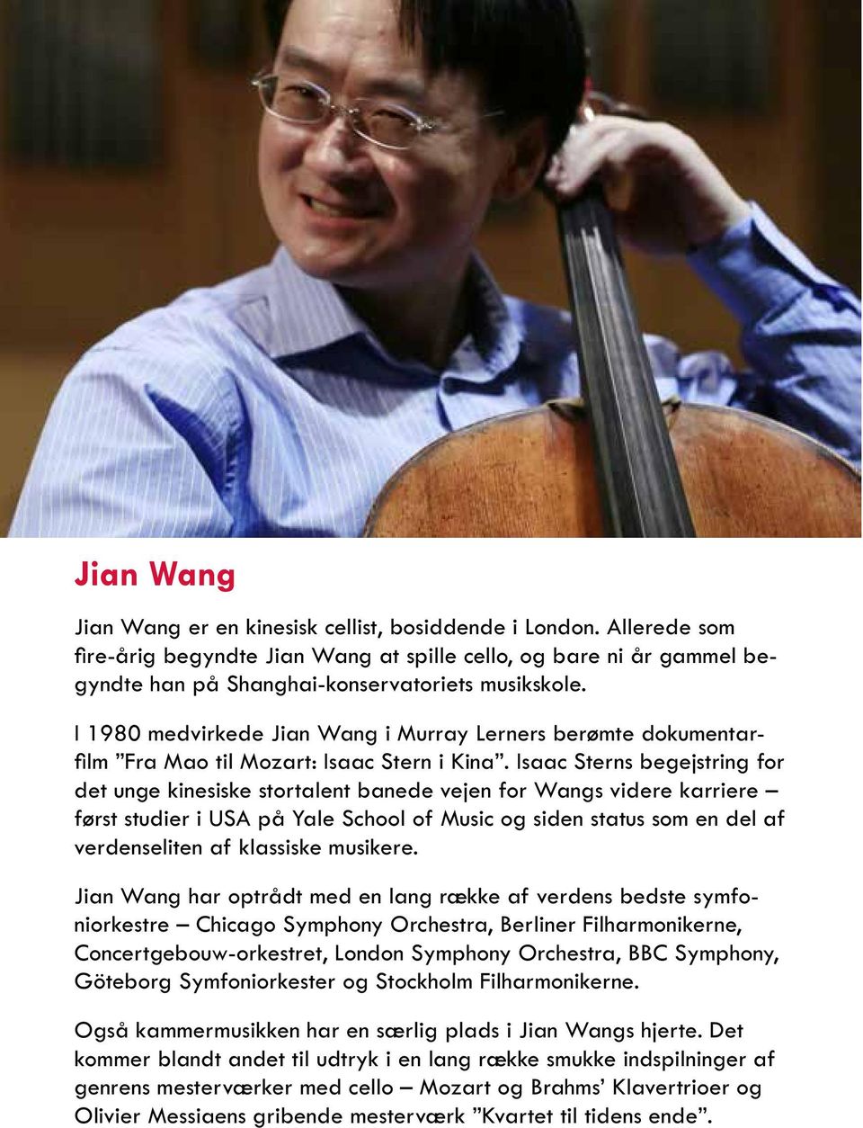 Isaac Sterns begejstring for det unge kinesiske stortalent banede vejen for Wangs videre karriere først studier i USA på Yale School of Music og siden status som en del af verdenseliten af klassiske