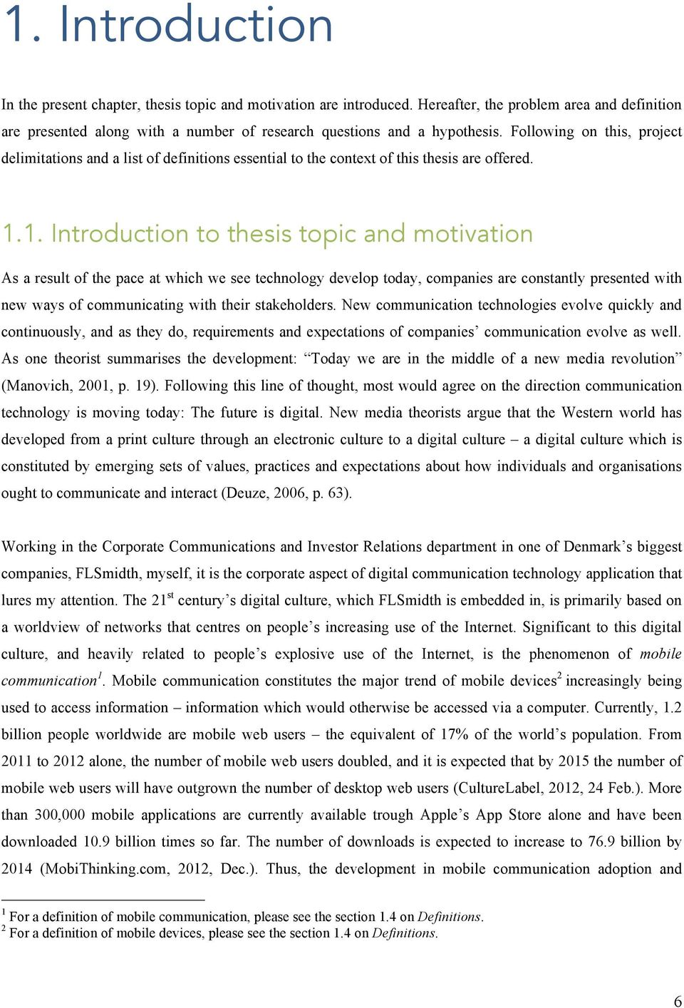 1. Introduction to thesis topic and motivation As a result of the pace at which we see technology develop today, companies are constantly presented with new ways of communicating with their