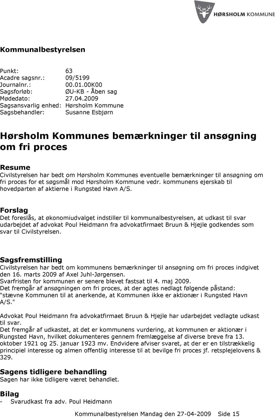 bemærkninger til ansøgning om fri proces for et søgsmål mod Hørsholm Kommune vedr. kommunens ejerskab til hovedparten af aktierne i Rungsted Havn A/S.