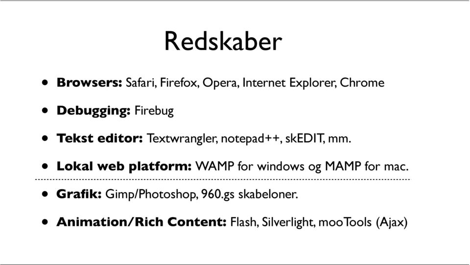 Lokal web platform: WAMP for windows og MAMP for mac.