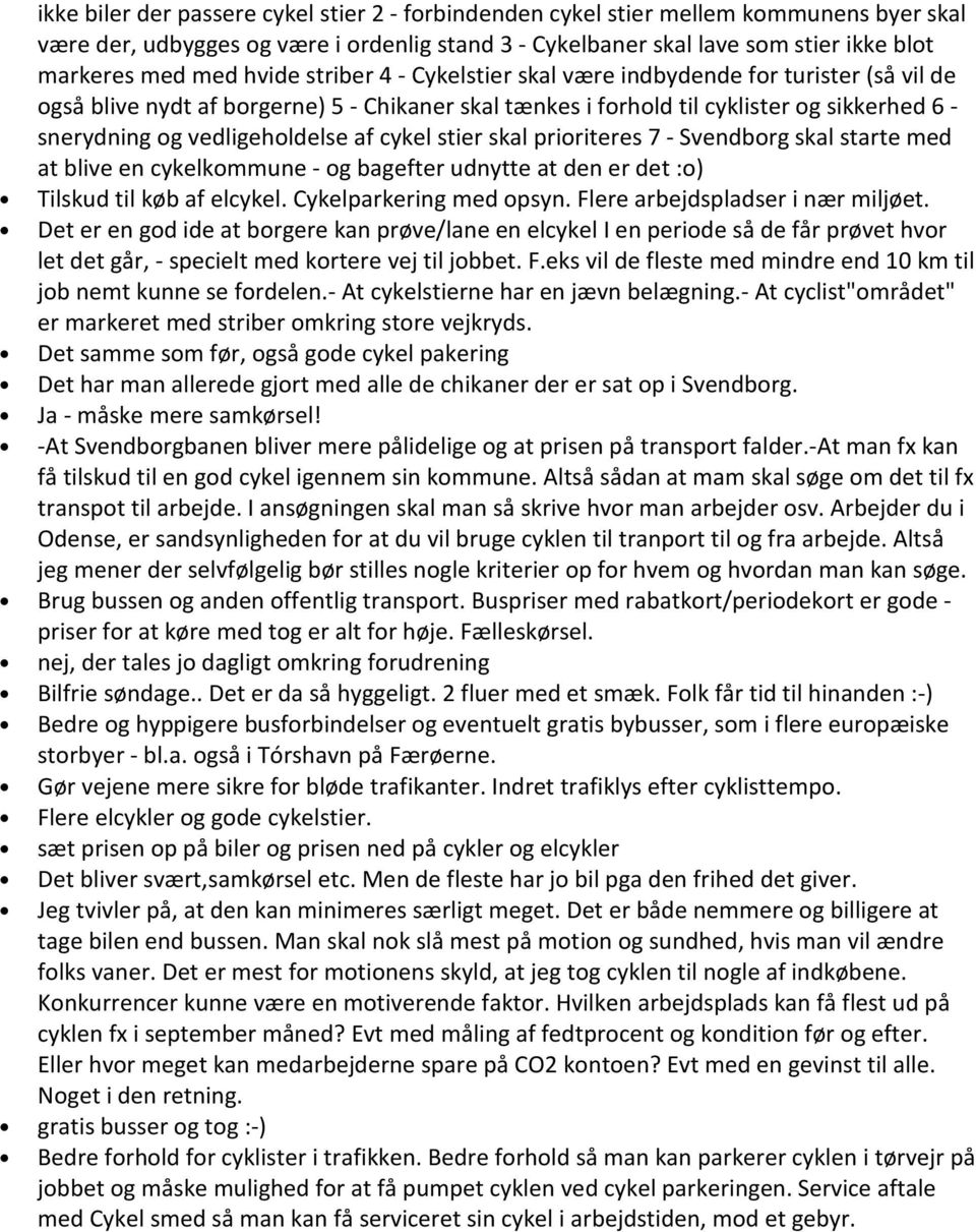 af cykel stier skal prioriteres 7 - Svendborg skal starte med at blive en cykelkommune - og bagefter udnytte at den er det :o) Tilskud til køb af elcykel. Cykelparkering med opsyn.
