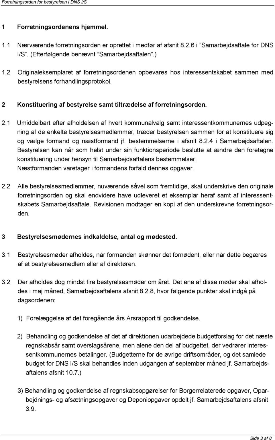 Konstituering af bestyrelse samt tiltrædelse af forretningsorden. 2.