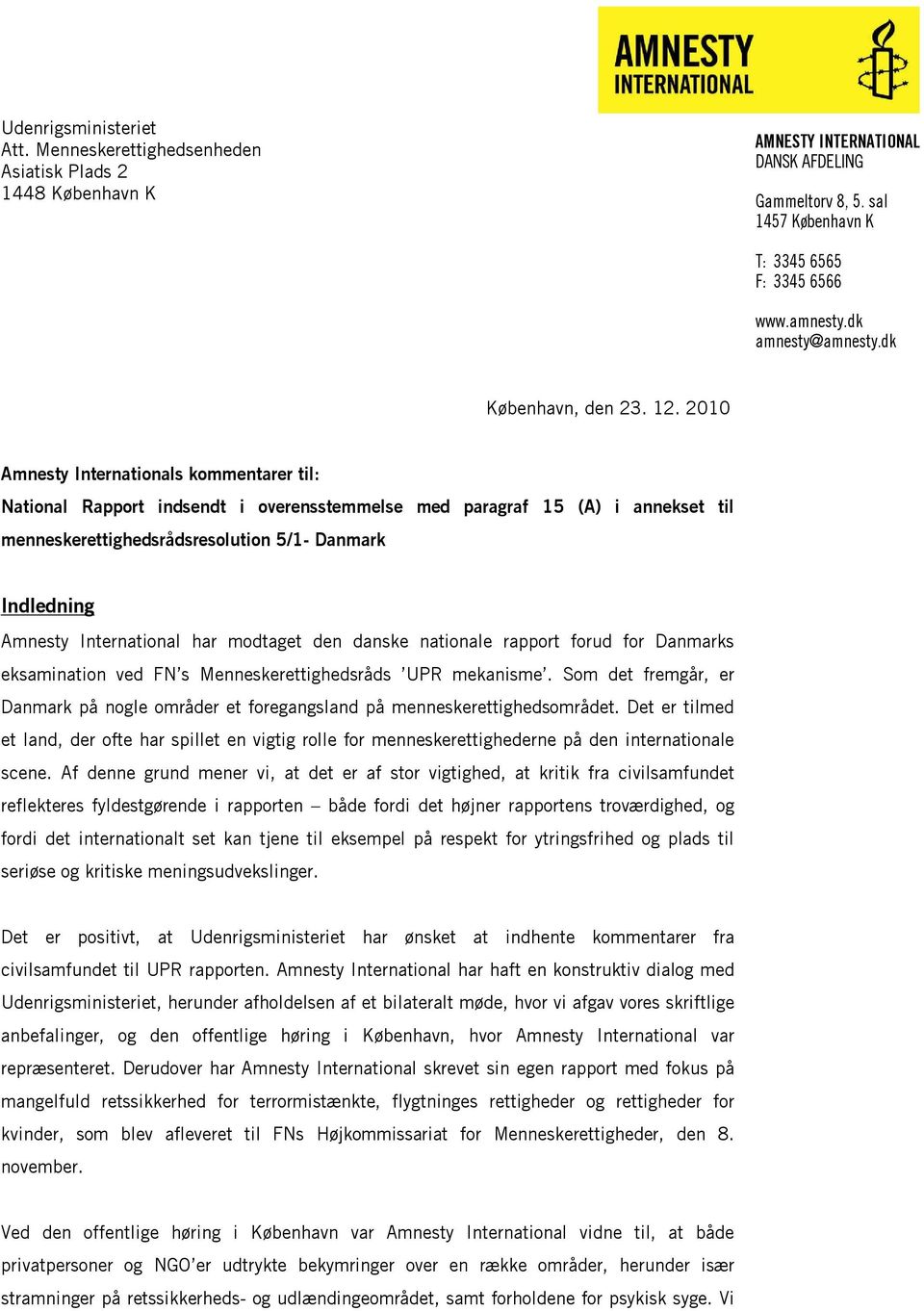 2010 Amnesty Internationals kommentarer til: National Rapport indsendt i overensstemmelse med paragraf 15 (A) i annekset til menneskerettighedsrådsresolution 5/1- Danmark Indledning Amnesty