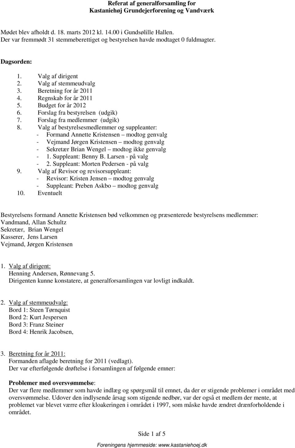 Budget for år 2012 6. Forslag fra bestyrelsen (udgik) 7. Forslag fra medlemmer (udgik) 8.