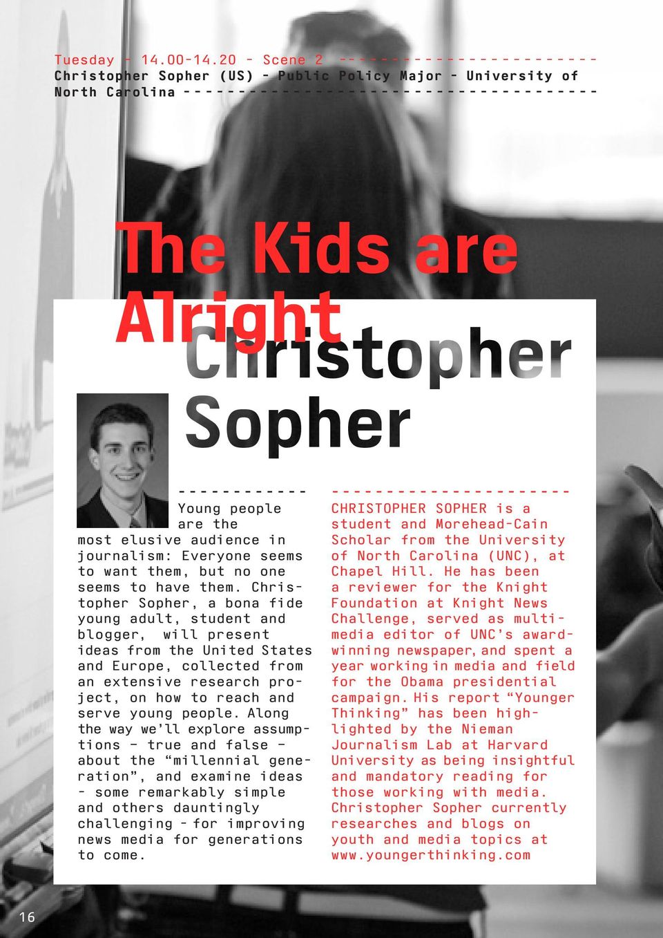 ---------------------- Young people Christopher Sopher is a are the student and Morehead-Cain most elusive audience in Scholar from the University journalism: Everyone seems of North Carolina (UNC),