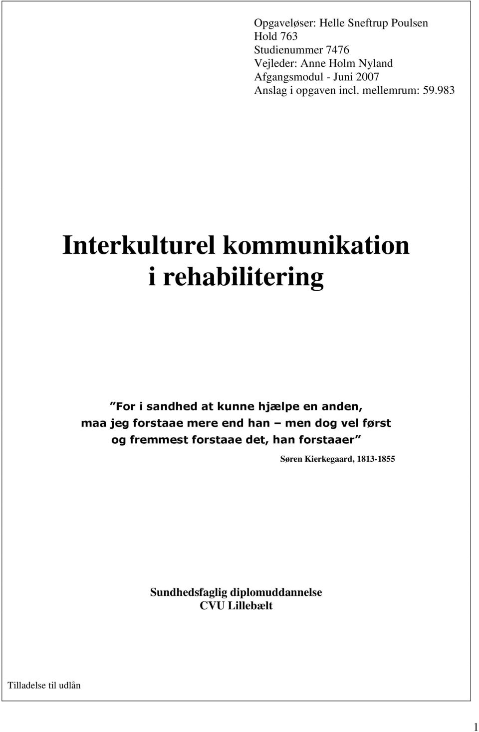 983 Interkulturel kommunikation i rehabilitering For i sandhed at kunne hjælpe en anden, maa jeg forstaae