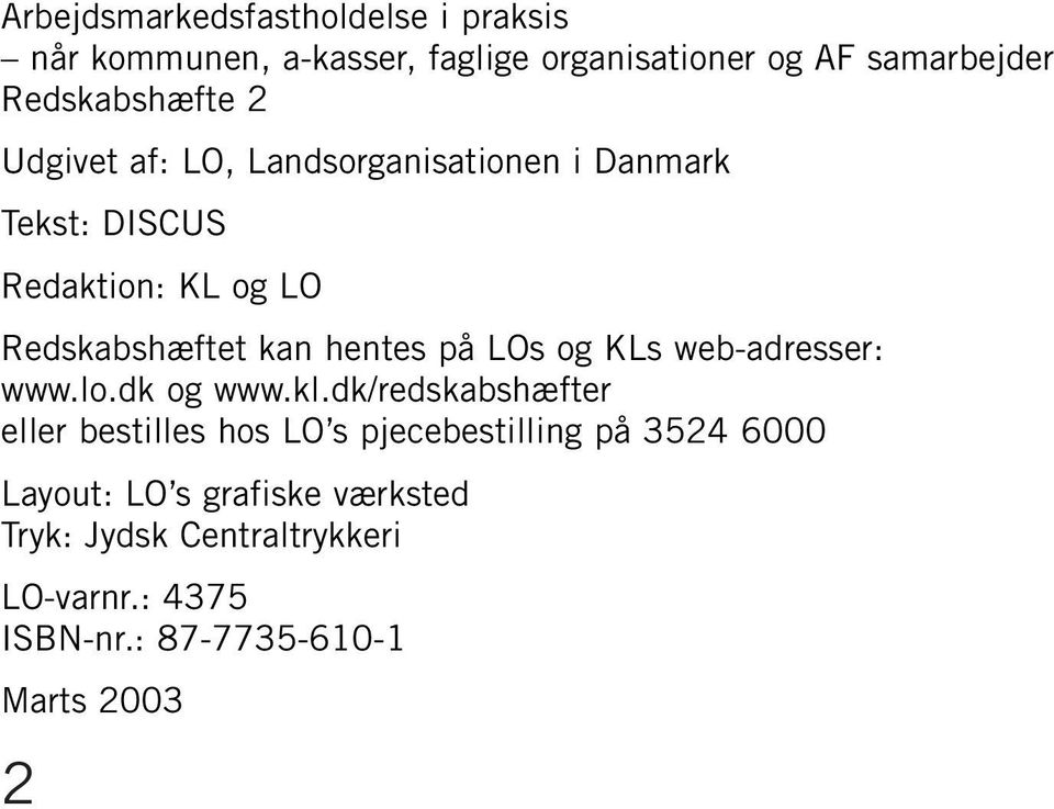 kan hentes på LOs og KLs web-adresser: www.lo.dk og www.kl.