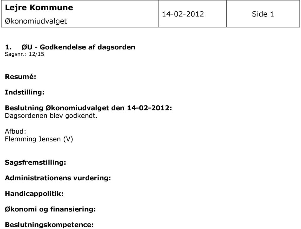 : 12/15 Resumé: Indstilling: Beslutning Økonomiudvalget den 14-02-2012: