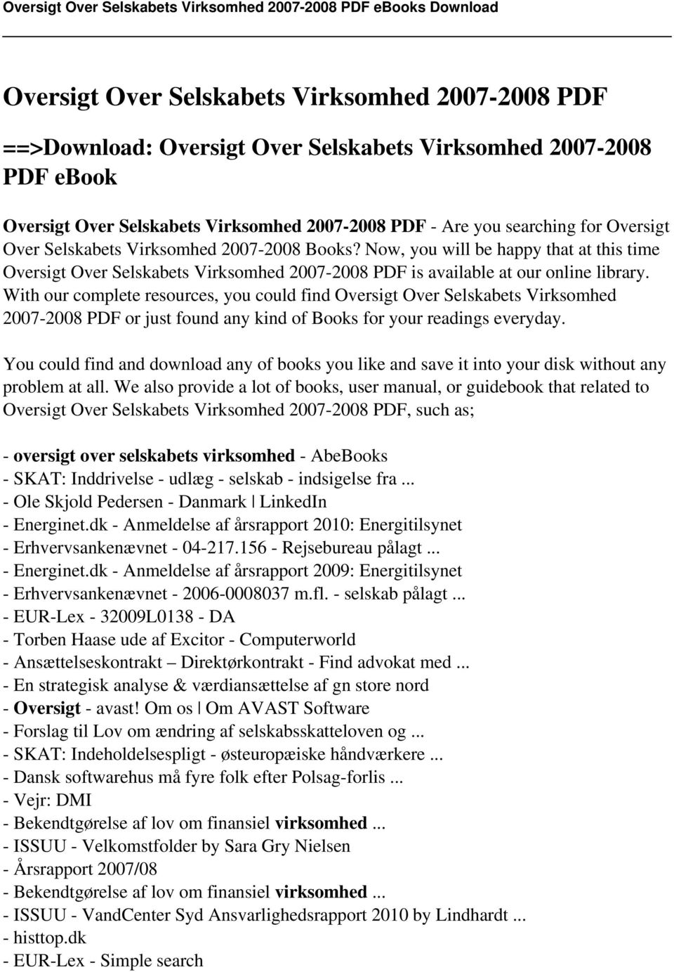 With our complete resources, you could find Oversigt Over Selskabets Virksomhed 2007-2008 PDF or just found any kind of Books for your readings everyday.