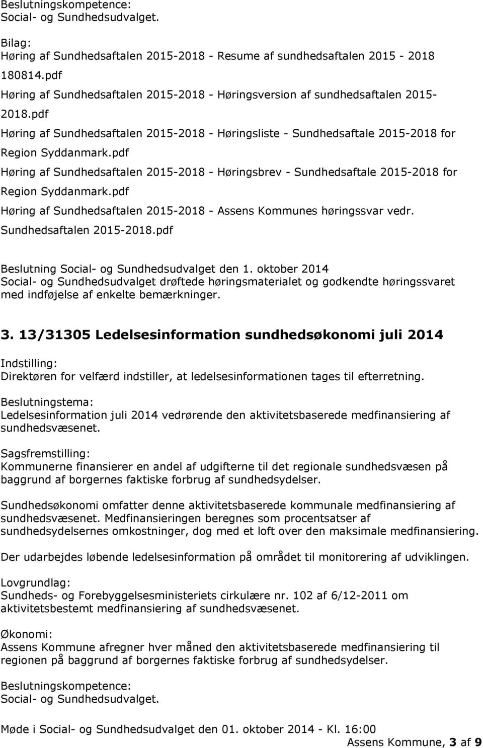 pdf Høring af Sundhedsaftalen 2015-2018 - Høringsbrev - Sundhedsaftale 2015-2018 for Region Syddanmark.pdf Høring af Sundhedsaftalen 2015-2018 - Assens Kommunes høringssvar vedr.