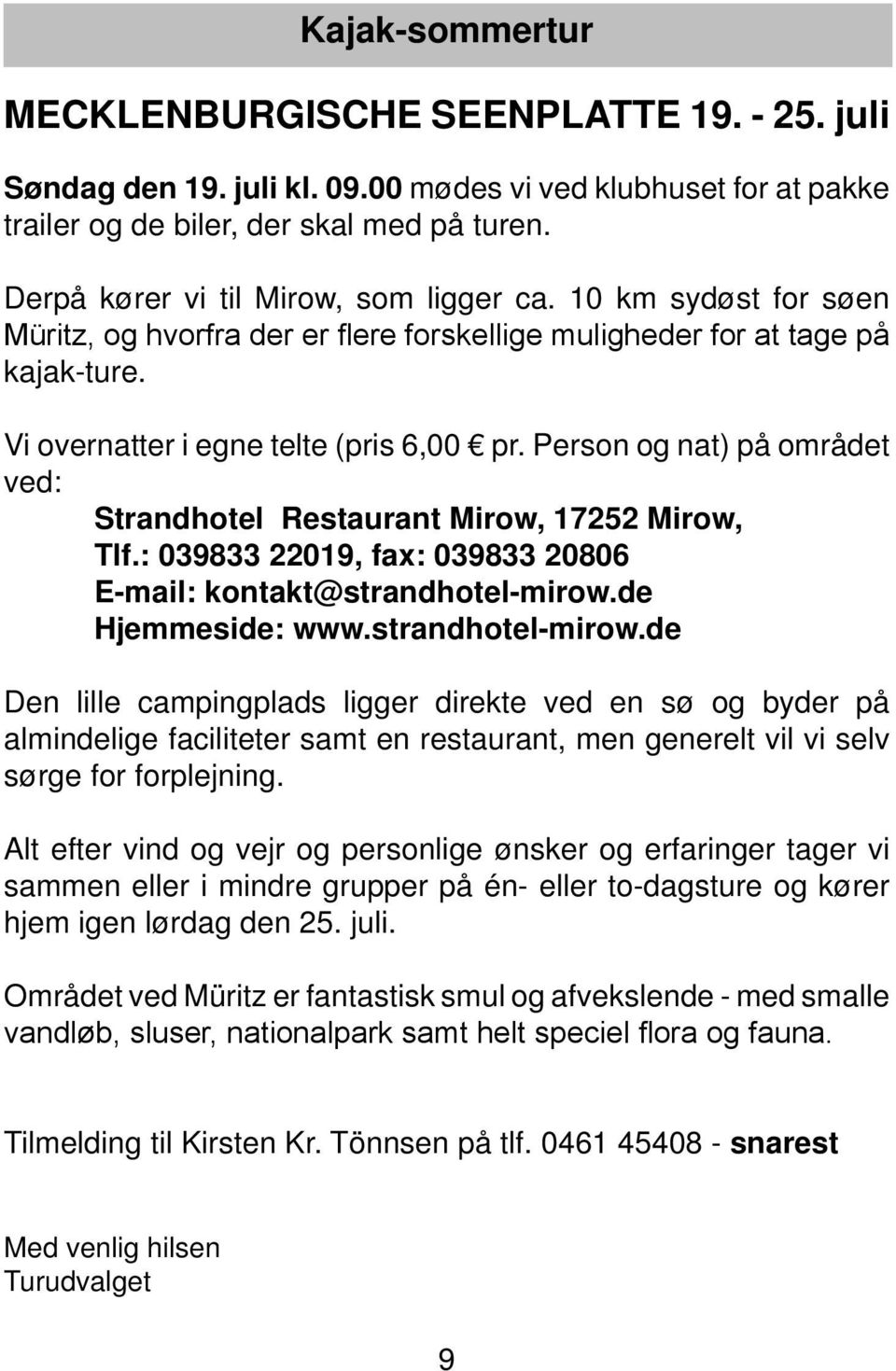 Person og nat) på området ved: Strandhotel Restaurant Mirow, 17252 Mirow, Tlf.: 039833 22019, fax: 039833 20806 E-mail: kontakt@strandhotel-mirow.