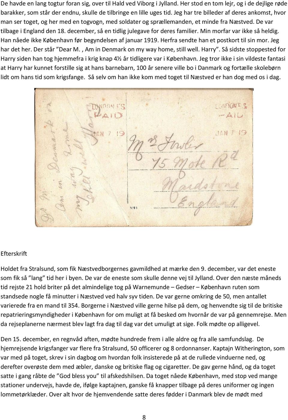 december, så en tidlig julegave for deres familier. Min morfar var ikke så heldig. Han nåede ikke København før begyndelsen af januar 1919. Herfra sendte han et postkort til sin mor. Jeg har det her.