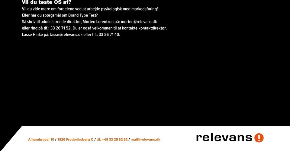 Så skriv til administrende direktør, Morten Lorentzen på: morten@relevans.dk eller ring på tlf.: 33 26 71 52.