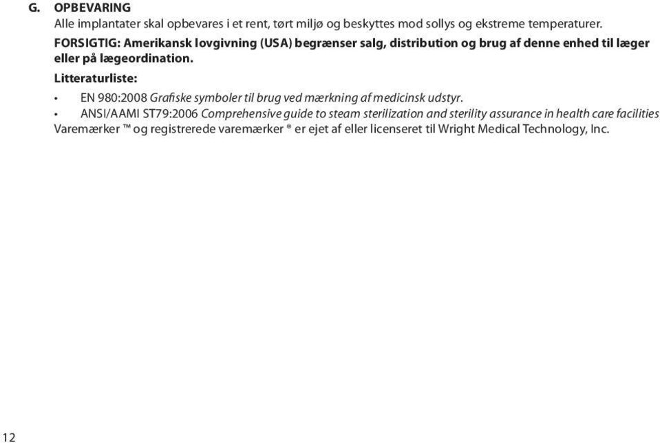 Litteraturliste: EN 980:2008 Grafiske symboler til brug ved mærkning af medicinsk udstyr.