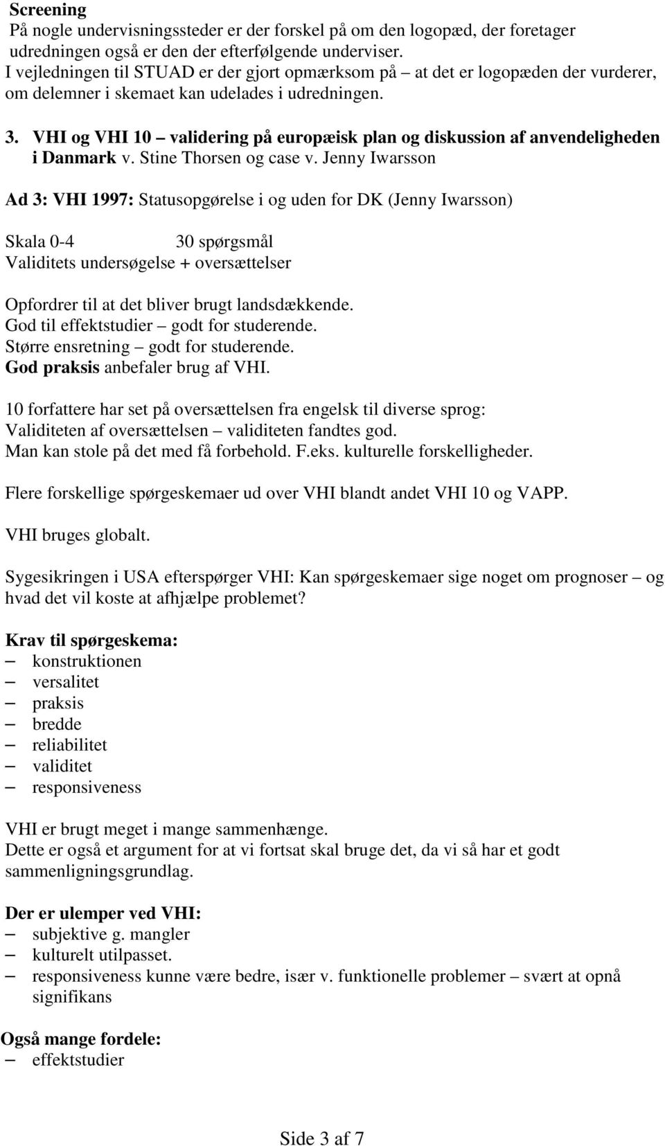 VHI og VHI 10 validering på europæisk plan og diskussion af anvendeligheden i Danmark v. Stine Thorsen og case v.