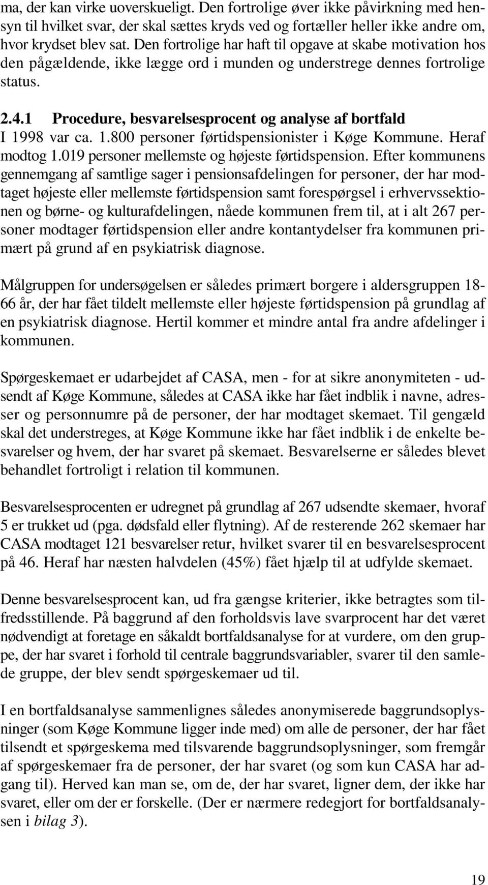 1 Procedure, besvarelsesprocent og analyse af bortfald I 1998 var ca. 1.800 personer førtidspensionister i Køge Kommune. Heraf modtog 1.019 personer mellemste og højeste førtidspension.