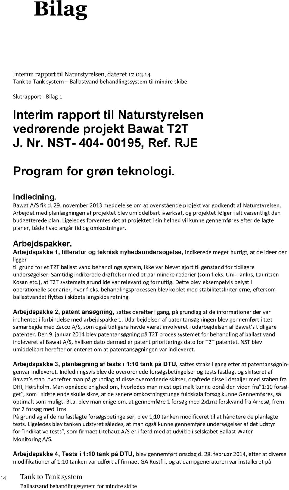 RJE Program for grøn teknologi. Indledning. Bawat A/S fik d. 29. november 2013 meddelelse om at ovenstående projekt var godkendt af Naturstyrelsen.
