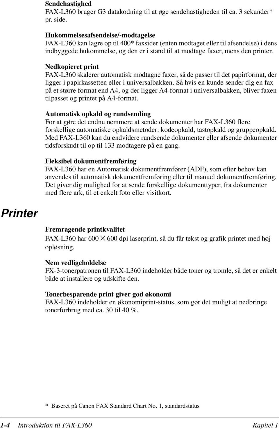 Nedkopieret print FAX-L360 skalerer automatisk modtagne faxer, så de passer til det papirformat, der ligger i papirkassetten eller i universalbakken.