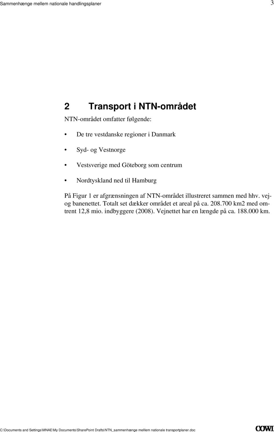 afgrænsningen af NTN-området illustreret sammen med hhv vejog banenettet Totalt set dækker området
