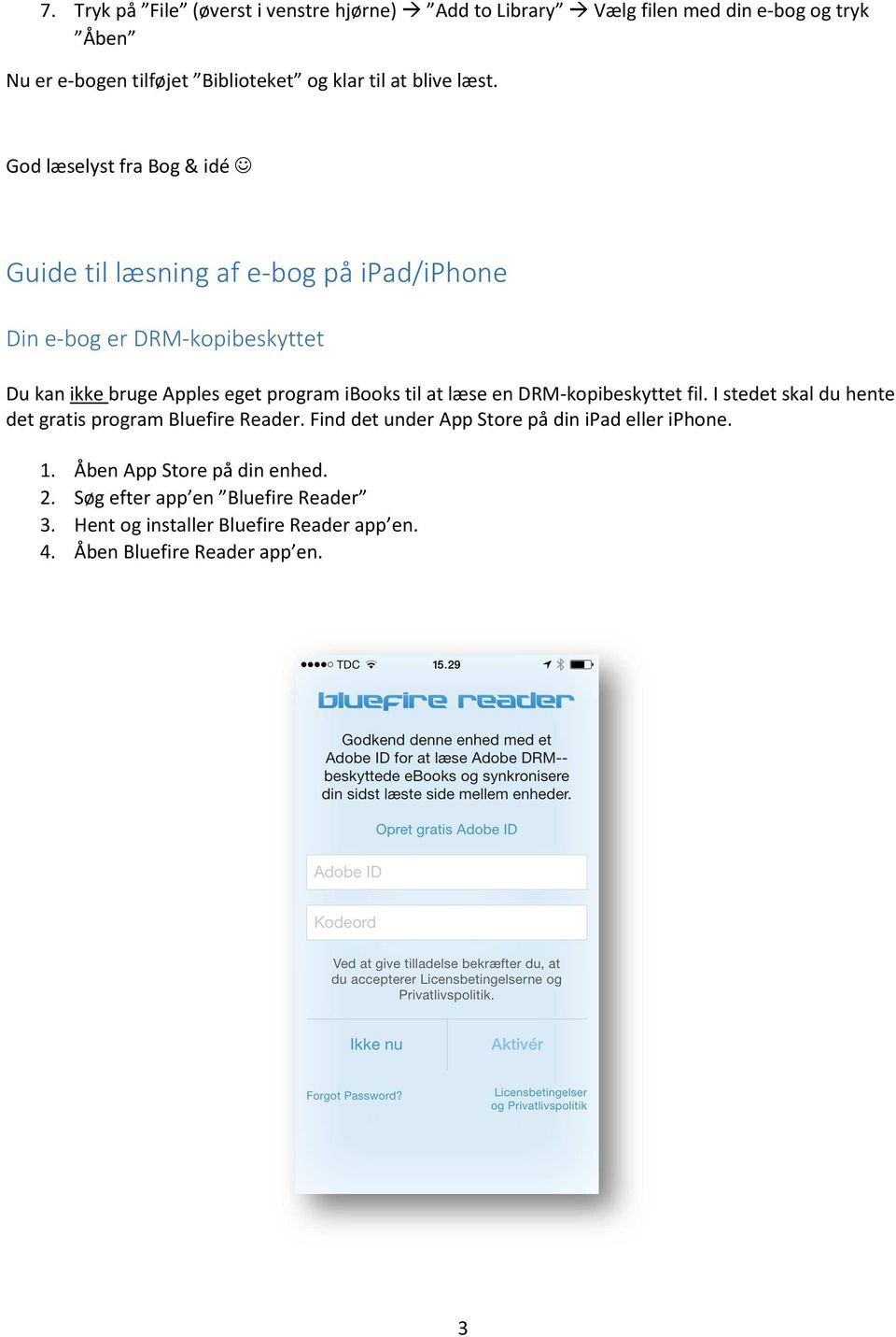 God læselyst fra Bog & idé Guide til læsning af e-bog på ipad/iphone Din e-bog er DRM-kopibeskyttet Du kan ikke bruge Apples eget program ibooks til