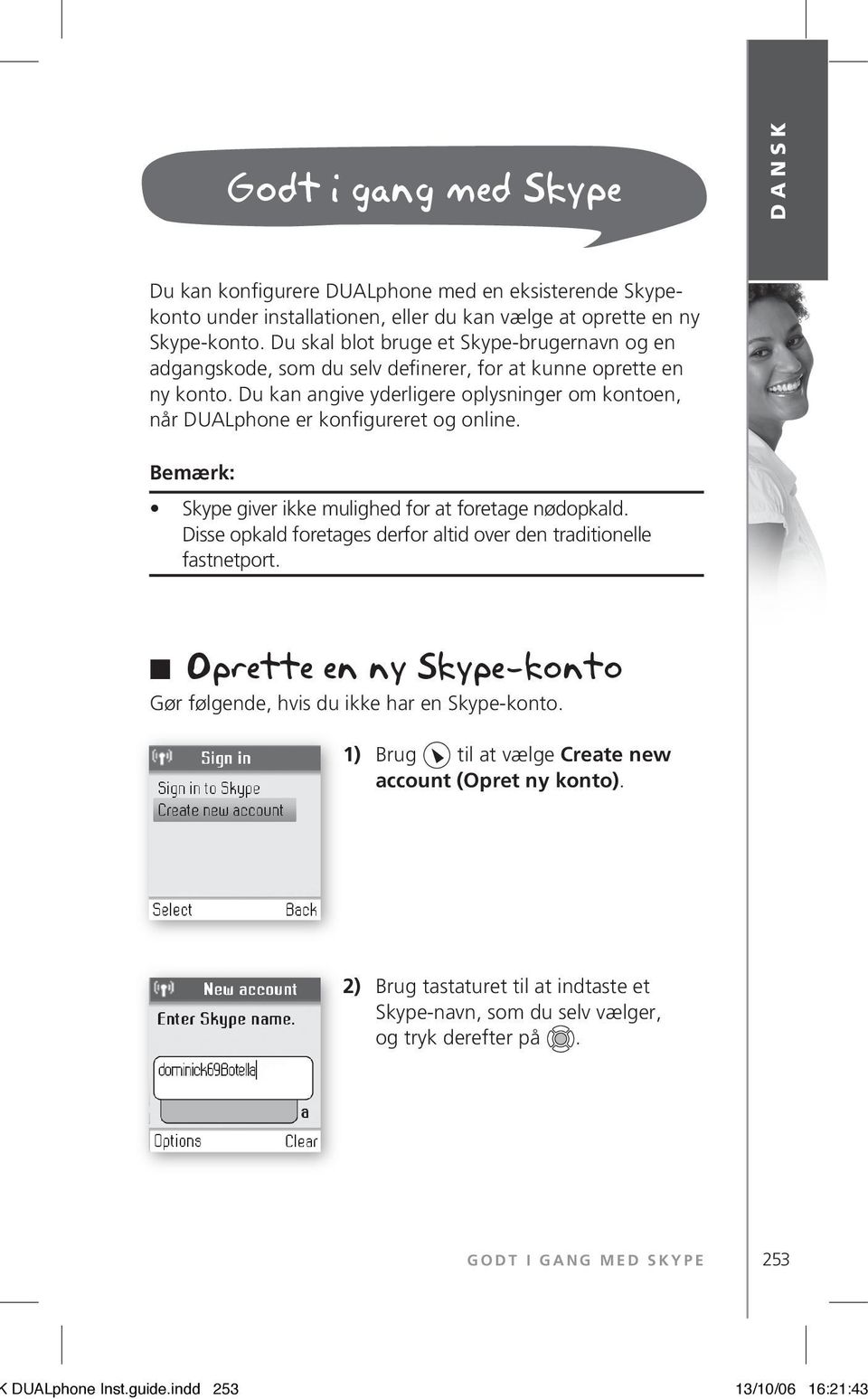 Du kan angive yderligere oplysninger om kontoen, når DUALphone er konfigureret og online. Bemærk: Skype giver ikke mulighed for at foretage nødopkald.
