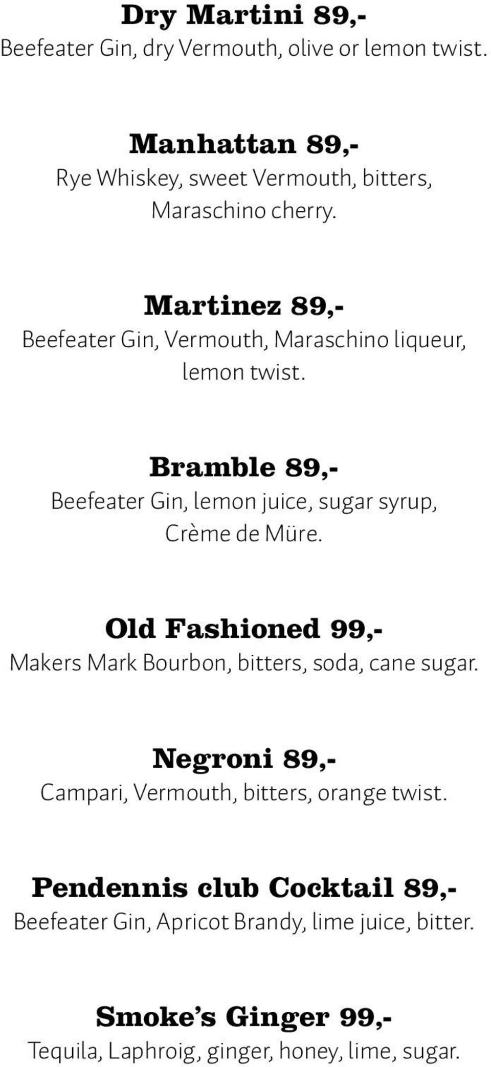 Martinez 89,- Beefeater Gin, Vermouth, Maraschino liqueur, lemon twist.