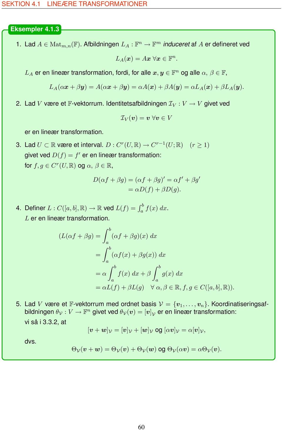 U R være et interval D : C r (U, R) C r 1 (U; R) (r 1) givet ved D(f) =f er en lineær transformation: for f, g C r (U, R) og α, β R, D(αf + βg) =(αf + βg) = αf + βg = αd(f)+βd(g) 4 Definer L : C([a,