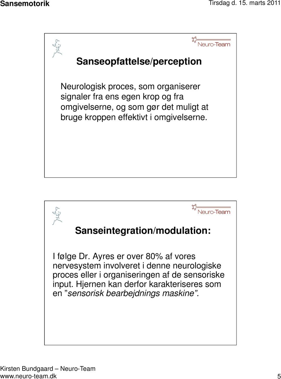 Sanseintegration/modulation: I følge Dr.