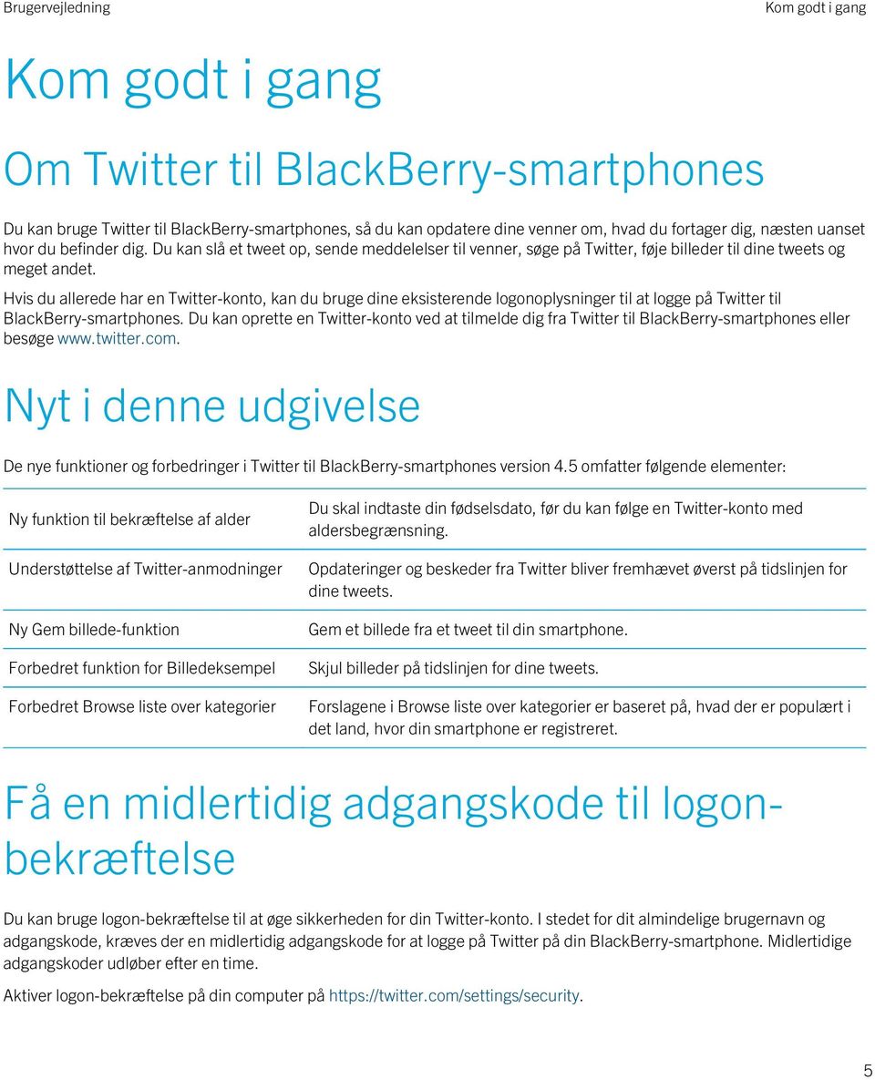 Hvis du allerede har en Twitter-konto, kan du bruge dine eksisterende logonoplysninger til at logge på Twitter til BlackBerry-smartphones.