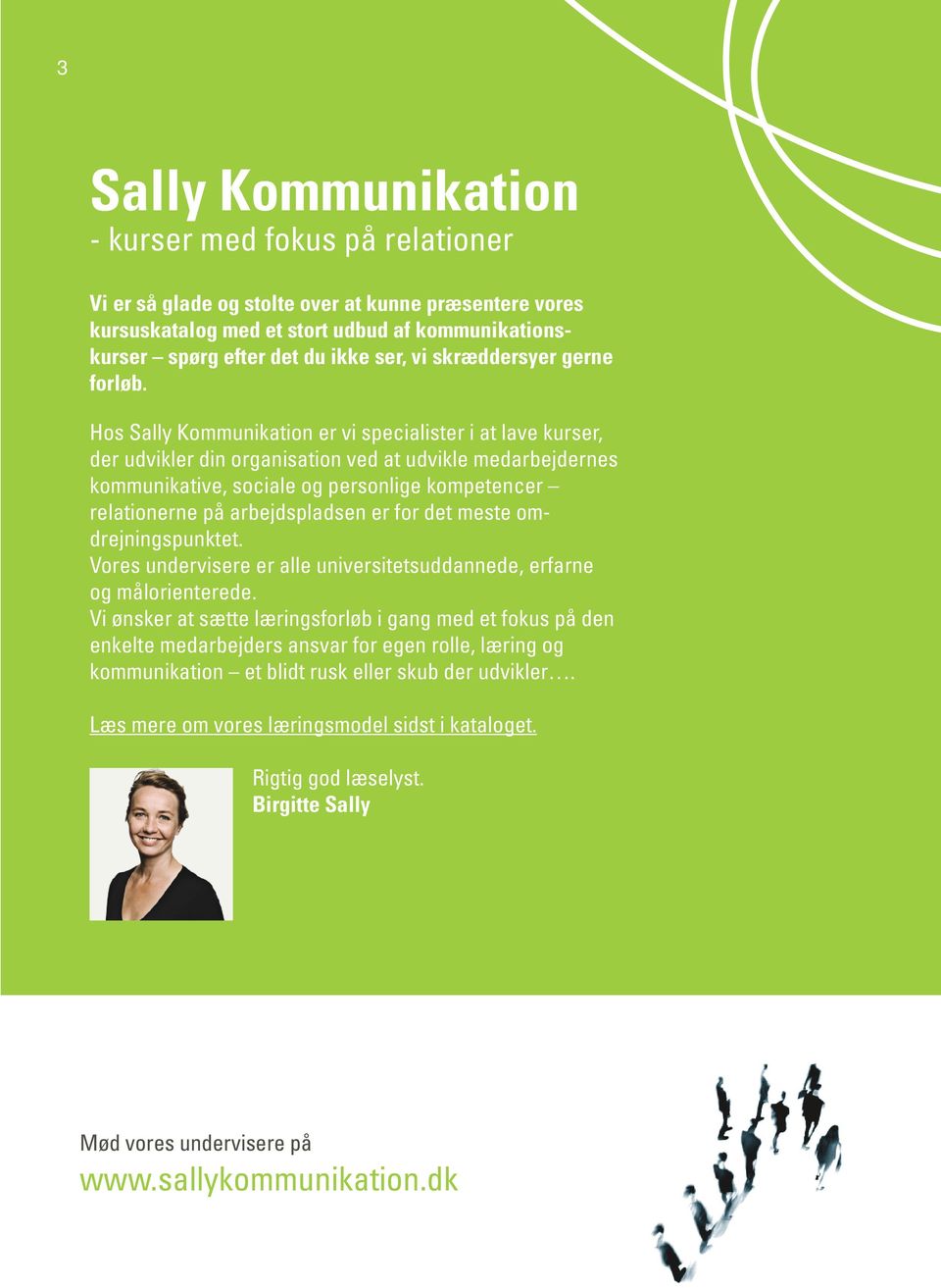 Hos Sally Kommunikation er vi specialister i at lave kurser, der udvikler din organisation ved at udvikle medarbejdernes kommunikative, sociale og personlige kompetencer relationerne på